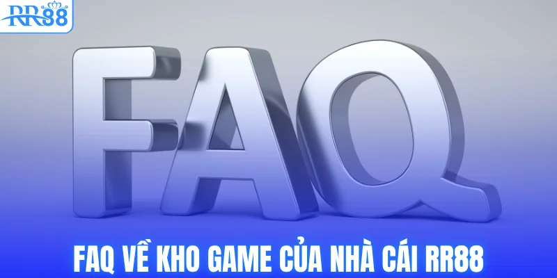 Câu Hỏi Thường Gặp Về RR88 - Giải Đáp Thắc Mắc Chi Tiết 2 FAQ về kho game của nhà cái RR88