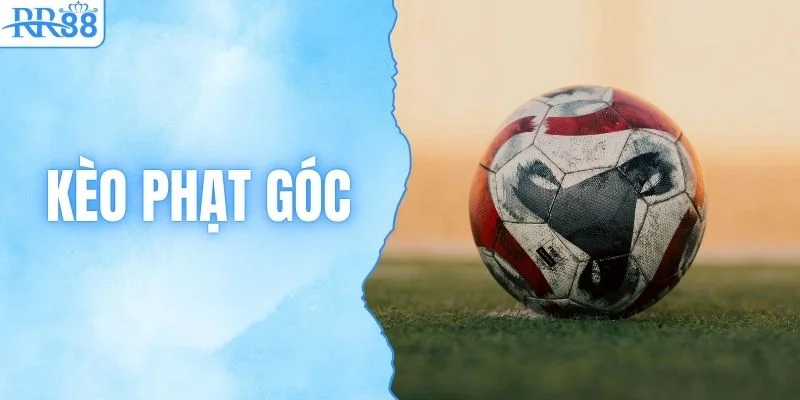 Kèo Phạt Góc - Hướng Dẫn Cách Chọn Kèo Và Mẹo Chơi Tại RR88