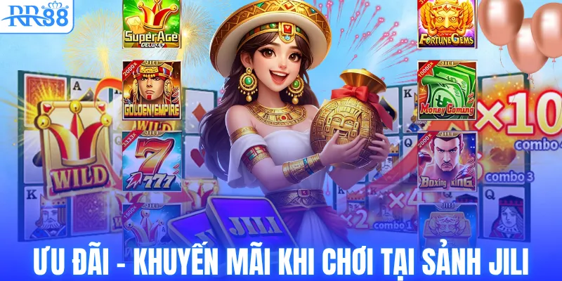 Ưu đãi – Khuyến mãi khi chơi tại sảnh Jili