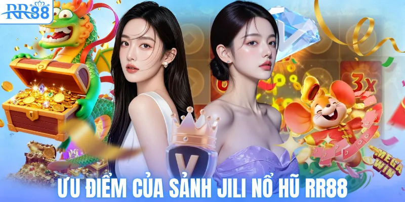 Ưu điểm của sảnh Jili nổ hũ RR88