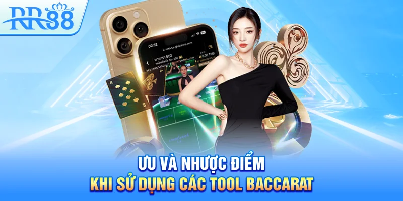 Ưu và nhược điểm khi sử dụng các tool Baccarat